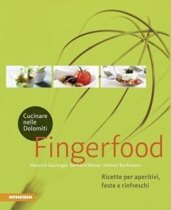 Cucinare nelle Dolomiti - Fingerfood - Wieser, Gerhard;Gasteiger, Heinrich;Bachmann, Helmut