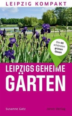 Leipzigs geheime Gärten - Gatz, Susanne