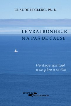 Le vrai bonheur n'a pas de cause (eBook, ePUB) - Leclerc, Claude