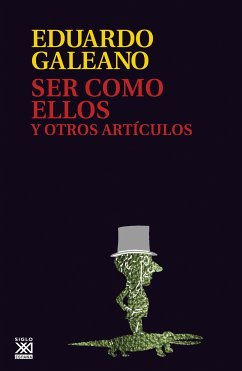 Ser como ellos y otros artículos (eBook, ePUB) - Galeano, Eduardo