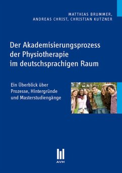 Der Akademisierungsprozess der Physiotherapie im deutschsprachigen Raum (eBook, PDF) - Brummer, Matthias; Christ, Andreas; Kutzner, Christian