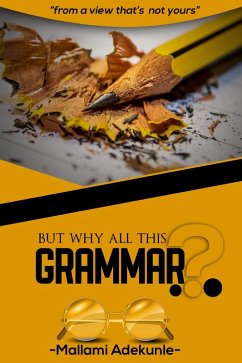 But Why All This Grammar (eBook, ePUB) - Adekunle, Mallami