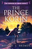 The Prince of Korin (The Kingdom of Korin, #1) (eBook, ePUB) The Prince of Korin (The Kingdom of Korin, #1) (eBook, ePUB)