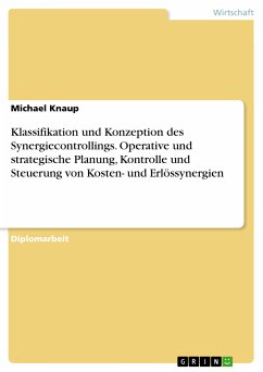 Klassifikation und Konzeption des Synergiecontrollings. Operative und strategische Planung, Kontrolle und Steuerung von Kosten- und Erlössynergien (eBook, PDF)