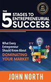 The 5 Stages To Entrepreneurial Success: What Every Entrepreneur Should Know About Dominating Your Market (eBook, ePUB)