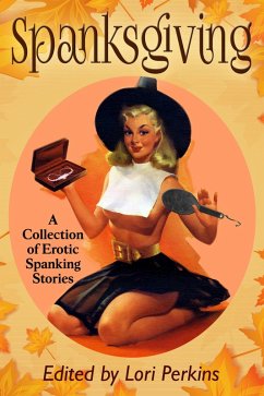 Spanksgiving - A Collection of Erotic Spanking Stories (eBook, ePUB) - Perkins, Lori