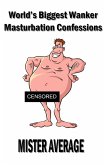 World's Biggest Wanker ~ Masturbation Confessions (eBook, ePUB)