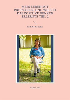 Mein Leben mit Brustkrebs und wie ich das positive Denken erlernte Teil 2 - Voß, Andrea