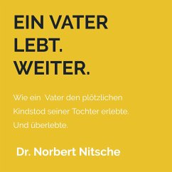 Ein Vater lebt. Weiter. - Nitsche, Dr. Norbert