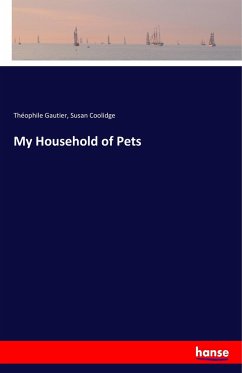 My Household of Pets - Gautier, Théophile;Coolidge, Susan