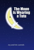 The Moon Is Wearing A Tutu (eBook, ePUB)