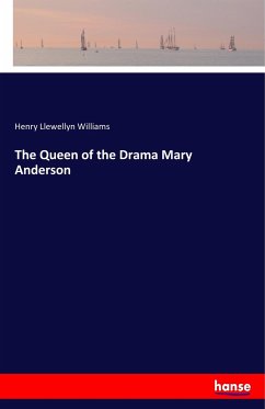 The Queen of the Drama Mary Anderson - Williams, Henry Llewellyn