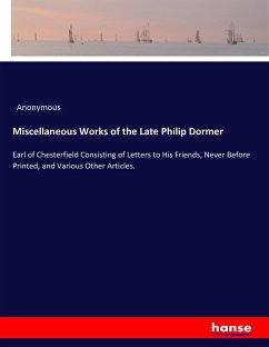 Miscellaneous Works of the Late Philip Dormer - Anonym