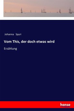 Vom This, der doch etwas wird - Spyri, Johanna