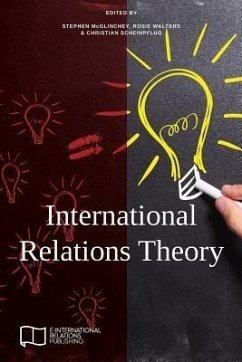 International Relations Theory (eBook, ePUB) - Mcglinchey, Stephen; Walters, Rosie; Scheinpflug, Christian