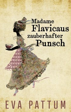 Madame Flavicaus zauberhafter Punsch - Pattum, Eva