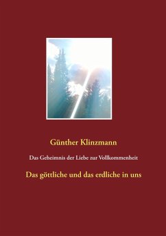 Das Geheimnis der Liebe zur Vollkommenheit - Klinzmann, Günther