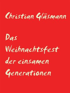 Das Weihnachtsfest der einsamen Generationen (eBook, ePUB) - Gläsmann, Christian