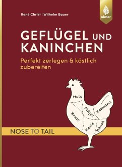Geflügel und Kaninchen - nose to tail - Christ, René;Bauer, Wilhelm