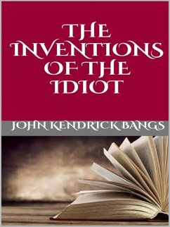 The inventions of the idiot (eBook, ePUB) - Kendrick Bangs, John