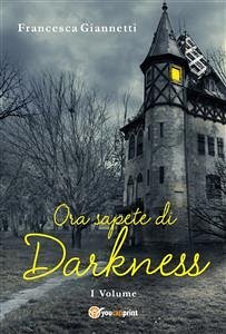 Ora sapete di Darkness (eBook, ePUB) - Giannetti, Francesca