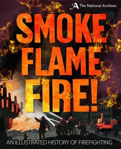 Smoke, Flame, Fire!: A History of Firefighting - Apps, Roy