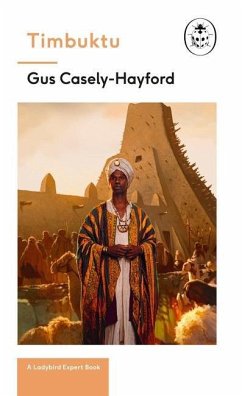 Timbuktu: A Ladybird Expert Book: The Secrets of the Fabled But Lost African City Volume 25 - Caseley-Hayford, Gus
