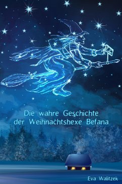 Die wahre Geschichte der Weihnachtshexe Befana (eBook, ePUB) - Walitzek, Eva