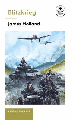 Blitzkrieg: Book 1 of the Ladybird Expert History of the Second World War: Volume 8 - Holland, James
