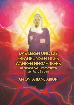 Das Leben und die Erfahrungen eines wahren Hermetikers - Ariane;Arion;Anion