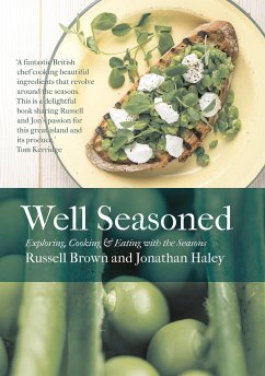 Well Seasoned: Exploring, Cooking and Eating with the Seasons - Brown, Russell; Haley, Jonathan
