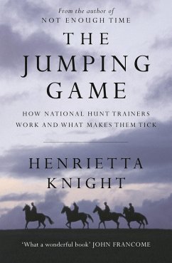 The Jumping Game: How National Hunt Trainers Work and What Makes Them Tick - Knight, Henrietta