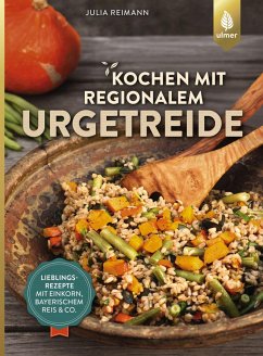 Kochen mit regionalem Urgetreide - Reimann, Julia