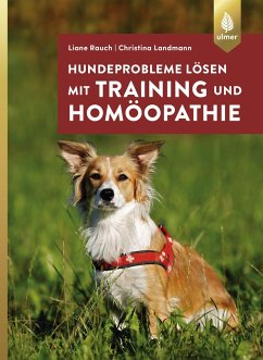 Hundeprobleme lösen mit Training und Homöopathie - Rauch, Liane;Landmann, Christina