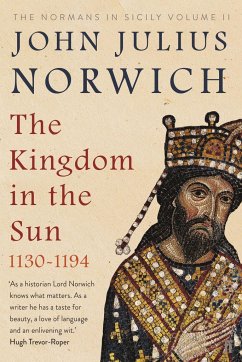 The Kingdom in the Sun, 1130-1194 - Norwich, John Julius