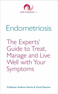 Endometriosis: The Experts' Guide to Treat, Manage and Live Well with Your Symptoms - Horne, Professor Andrew; Pearson, Carol
