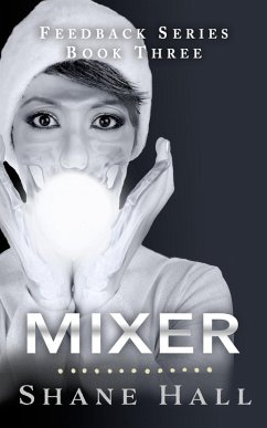 Mixer: Feedback Serial Book Three (Feedback Dystopia, #3) (eBook, ePUB) - Hall, Shane
