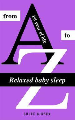 Relaxed baby sleep from A to Z (eBook, ePUB) - Gibson, Chloe