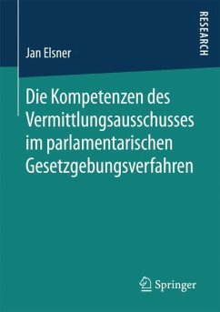Die Kompetenzen des Vermittlungsausschusses im parlamentarischen Gesetzgebungsverfahren - Elsner, Jan