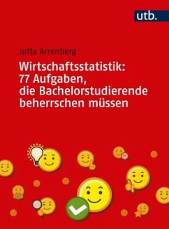 Wirtschaftsstatistik: 77 Aufgaben, die Bachelorstudierende beherrschen müssen - Arrenberg, Jutta