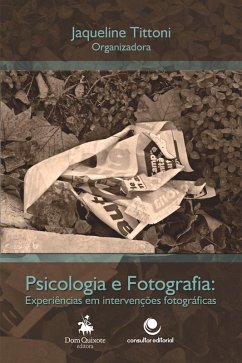 Fotografia e Psicologia (eBook, ePUB) - Tittoni, Jaqueline; Costa, Ângelo Brandelli; Mautone, Guilherme; Maurente, Vanessa; Dihel, Rafael; Maraschin, Cleci; Dias, Daniela Duarte; de Oliveira, Renata Ghisleni; da Silva, Paula Marques