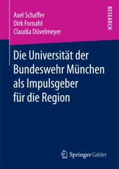 Die Universität der Bundeswehr München als Impulsgeber für die Region - Schaffer, Axel;Fornahl, Dirk;Düvelmeyer, Claudia