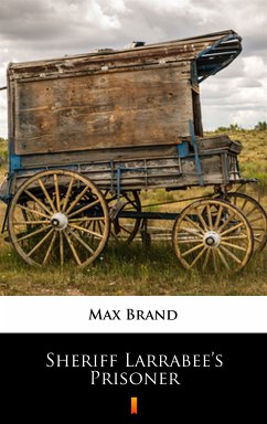 Sheriff Larrabee’s Prisoner (eBook, ePUB) - Brand, Max