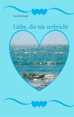 Liebe, die nie zerbricht (eBook, ePUB) - Kuppe, Anna Maria