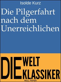 Die Pilgerfahrt nach dem Unerreichlichen (eBook, PDF) - Kurz, Isolde