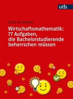 Wirtschaftsmathematik: 77 Aufgaben, die Bachelorstudierende beherrschen müssen - Arrenberg, Jutta