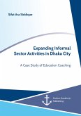 Expanding Informal Sector Activities in Dhaka City. A Case Study of Education Coaching (eBook, PDF)