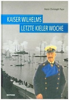 Kaiser Wilhelms letzte Kieler Woche - Pape, Horst-Christoph