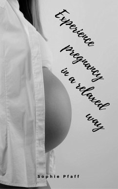 Experience pregnancy in a relaxed way (eBook, ePUB)