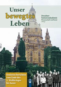 Unser bewegtes Leben - Dresdner Seniorenakademie Wissenschaft und Kunst